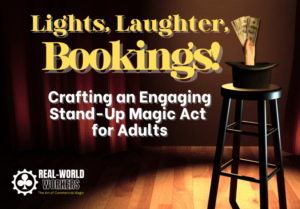 Lights, Laughter, Bookings! Crafting an Engaging Stand-Up Magic Act for Adults