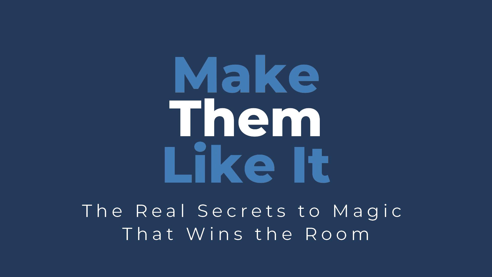 Make Them Like It: The Real Secret to Magic That Wins the Room